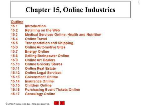  2001 Prentice Hall, Inc. All rights reserved. 1 Chapter 15, Online Industries Outline 15.1Introduction 15.2Retailing on the Web 15.3 Medical Services.