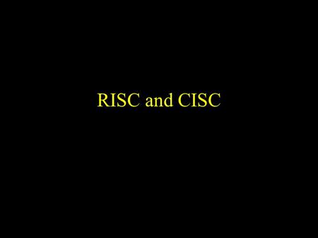 RISC and CISC. Dec. 2008/Dec. and RISC versus CISC The world of microprocessors and CPUs can be divided into two parts: