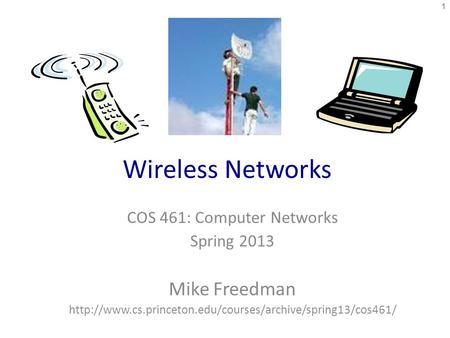 Wireless Networks COS 461: Computer Networks Spring 2013 Mike Freedman  1.