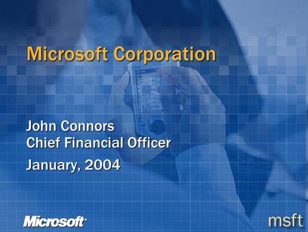 Microsoft Corporation John Connors Chief Financial Officer January, 2004.