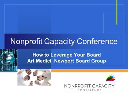 Nonprofit Capacity Conference How to Leverage Your Board Art Medici, Newport Board Group.