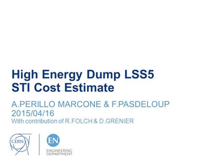 High Energy Dump LSS5 STI Cost Estimate A.PERILLO MARCONE & F.PASDELOUP 2015/04/16 With contribution of R.FOLCH & D.GRENIER.