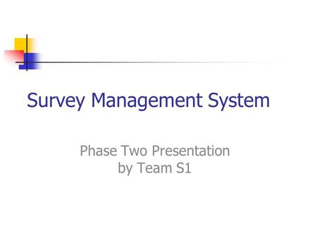 Survey Management System Phase Two Presentation by Team S1.