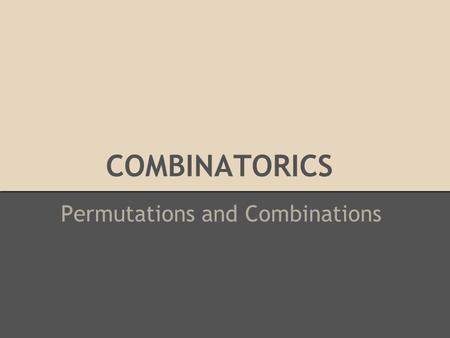 COMBINATORICS Permutations and Combinations. Permutations The study of permutations involved order and arrangements A permutation of a set of n objects.