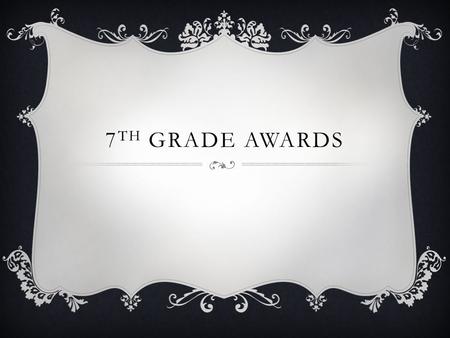 7 TH GRADE AWARDS. TYSHENNA AVERY  Knights of PE/Health Award  Perfect Attendance Award.