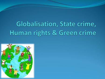 Answer these questions What is globalisation? What new crimes have emerged as a result of globalisation?