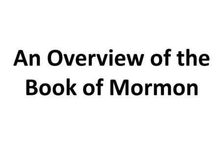 An Overview of the Book of Mormon. NORTH SEA WEST SEA EAST SEA Jaredites Lehi Mulekites ZARAHEMLA.