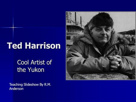 Ted Harrison Cool Artist of the Yukon Teaching Slideshow By R.M. Anderson.