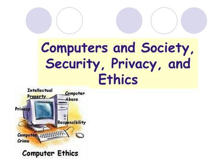 Computers and Society, Security, Privacy, and Ethics