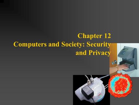 Chapter 12 Computers and Society: Security and Privacy.