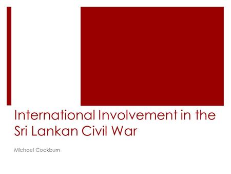International Involvement in the Sri Lankan Civil War Michael Cockburn.