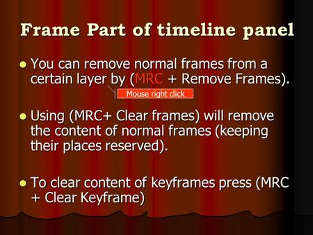 Frame Part of timeline panel You can remove normal frames from a certain layer by (MRC + Remove Frames). You can remove normal frames from a certain layer.