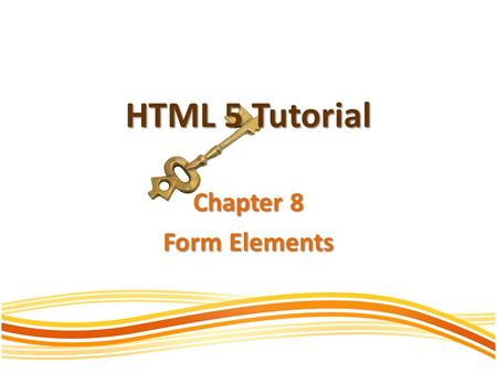 HTML 5 Tutorial Chapter 8 Form Elements. New Form Element HTML5 has several new elements and attributes for forms. New form types : datalist keygen output.