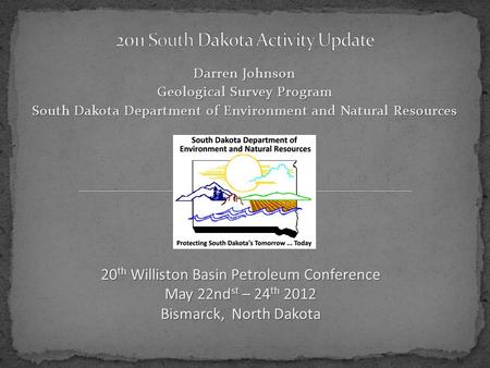 Darren Johnson Geological Survey Program South Dakota Department of Environment and Natural Resources 20 th Williston Basin Petroleum Conference May 22nd.