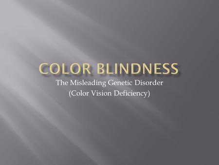 The Misleading Genetic Disorder (Color Vision Deficiency)
