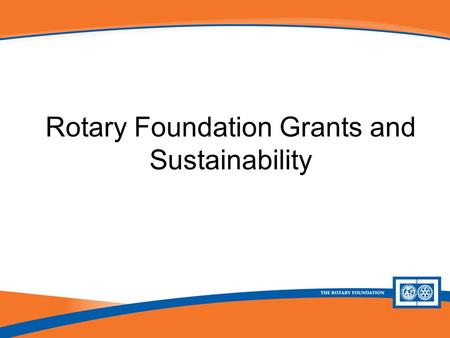 Future Vision Plan Update Rotary Foundation Grants and Sustainability.