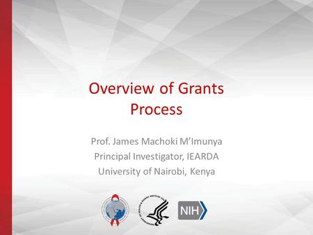 Overview of Grants Process Prof. James Machoki M’Imunya Principal Investigator, IEARDA University of Nairobi, Kenya.