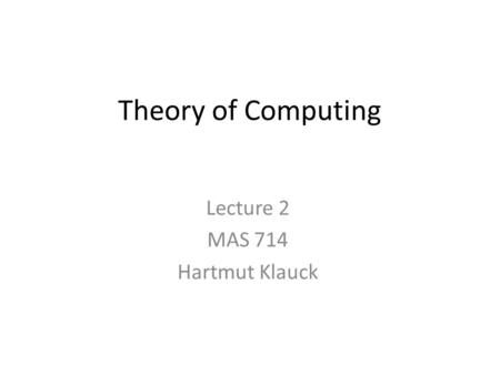 Lecture 2 MAS 714 Hartmut Klauck