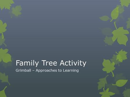 Family Tree Activity Grimball – Approaches to Learning.