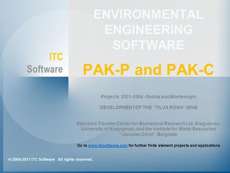  2004-2011 ITC Software All rights reserved. ITC Software ENVIRONMENTAL ENGINEERING SOFTWARE PAK-P and PAK-C Projects 2001-2004 - Serbia and Montenegro.