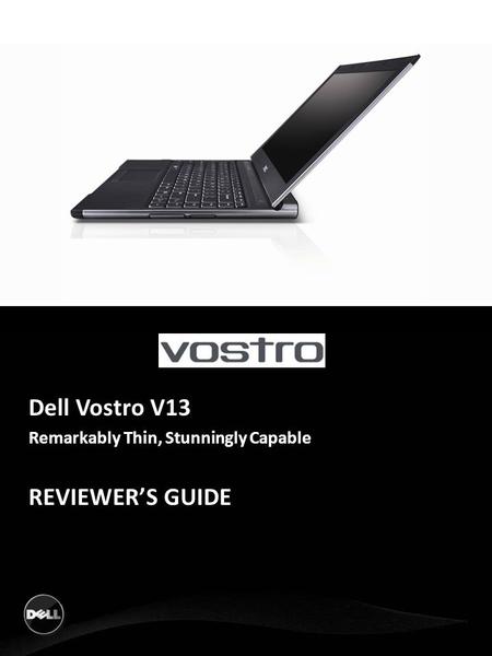 Dell Vostro V13 Remarkably Thin, Stunningly Capable REVIEWER’S GUIDE.