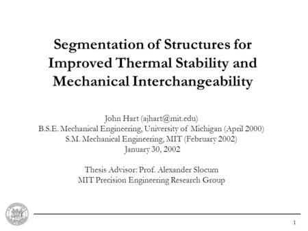 1 Segmentation of Structures for Improved Thermal Stability and Mechanical Interchangeability John Hart B.S.E. Mechanical Engineering,