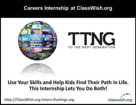 Careers Internship at ClassWish.org Use Your Skills and Help Kids Find Their Path in Life. This Internship Lets You Do Both!