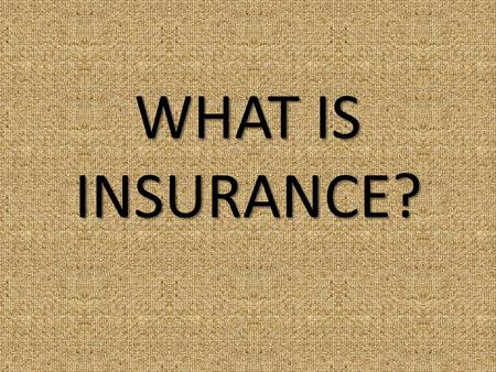 WHAT IS INSURANCE?. A system under which individuals, business, and other organizations or entities in exchange for payment of a sum of money (i.e. premium)