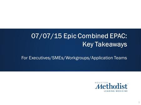 07/07/15 Epic Combined EPAC: Key Takeaways For Executives/SMEs/Workgroups/Application Teams 1.
