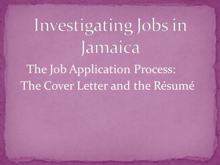 The Job Application Process: The Cover Letter and the Résumé.