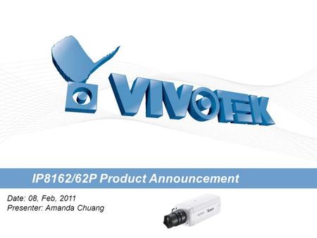 IP8162/62P Product Announcement Date: 08, Feb, 2011 Presenter: Amanda Chuang.