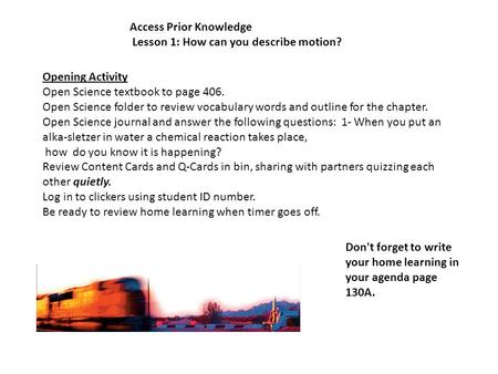 Access Prior Knowledge Lesson 1: How can you describe motion? Opening Activity Open Science textbook to page 406. Open Science folder to review vocabulary.