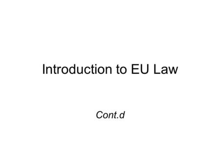 Introduction to EU Law Cont.d. ECJ – TFI (Arts. 220-245) “The Court of Justice and the Court of First Instance, each within its jurisdiction, shall ensure.