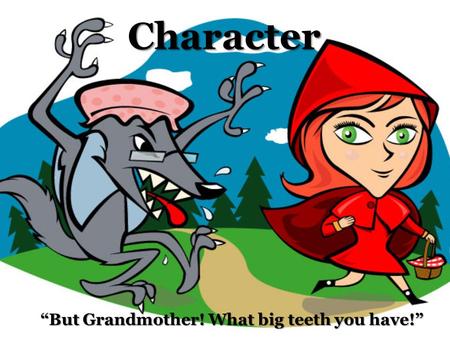 Character “But Grandmother! What big teeth you have!”
