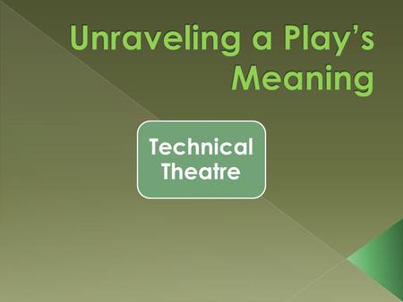Technical Theatre. often reveals the playwright’s dominant theme sometimes reveals motivation behind the action of the central character play on words.