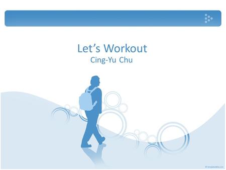 Let’s Workout Cing-Yu Chu. Outline Motivation Basic concepts Training Diet Rest General Myths.