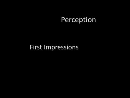 Perception First Impressions. Perception - Grade: 6 - Number of Students: 21 - Rural school in Spalding, mainly middle class - Gender Split: 12 Girls,