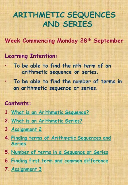 ARITHMETIC SEQUENCES AND SERIES Week Commencing Monday 28 th September Learning Intention: To be able to find the nth term of an arithmetic sequence or.