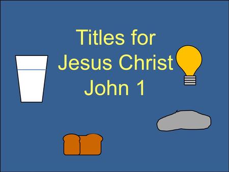 Titles for Jesus Christ John 1. John 1:4-9 John 1:18, 34, 49 Deuteronomy 18:15 John 1:21 John 1:23 John 1:29, 36 The Light The Son That Prophet The Lord.