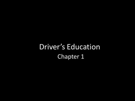 Driver’s Education Chapter 1.