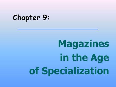 Chapter 9: Magazines in the Age of Specialization.