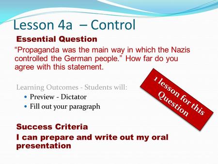Lesson 4a – Control Essential Question “Propaganda was the main way in which the Nazis controlled the German people.” How far do you agree with this statement.