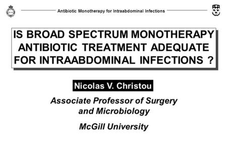 Antibiotic Monotherapy for Intraabdominal Infections IS BROAD SPECTRUM MONOTHERAPY ANTIBIOTIC TREATMENT ADEQUATE FOR INTRAABDOMINAL INFECTIONS ? Nicolas.