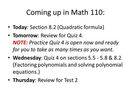 Coming up in Math 110: Today: Section 8.2 (Quadratic formula)