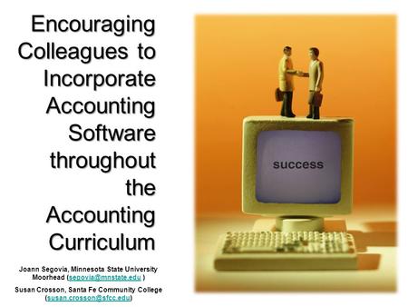 Encouraging Colleagues to Incorporate Accounting Software throughout the Accounting Curriculum Joann Segovia, Minnesota State University Moorhead