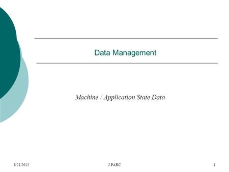 8/21/2015J-PARC1 Data Management Machine / Application State Data.