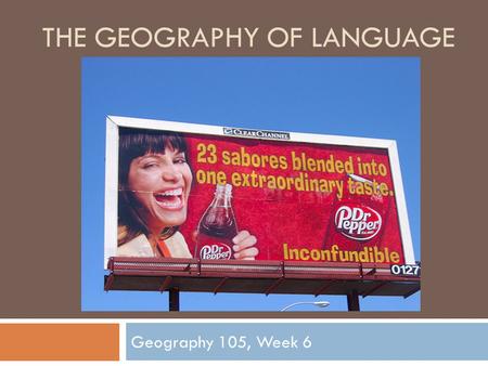 THE GEOGRAPHY OF LANGUAGE Geography 105, Week 6. What do you call it?