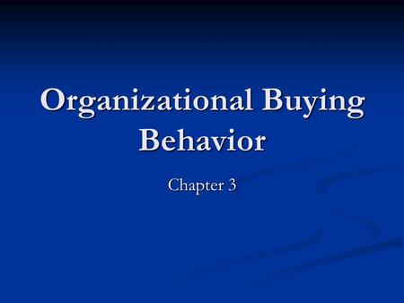 Organizational Buying Behavior Chapter 3. Supplier-Buyer Relationship Why work closely? Why work closely? How? How?