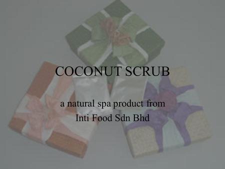 COCONUT SCRUB a natural spa product from Inti Food Sdn Bhd.