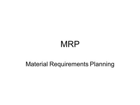 MRP Material Requirements Planning. MRP …is a planning and scheduling technique used for batch production of assembled items. … is a computer-based information.